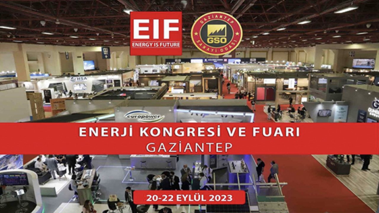 16. EIF Enerji Kongresi ve Fuarı, 20 Eylül’de Gaziantep'te kapılarını açacak